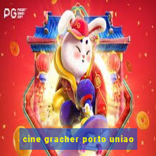 cine gracher porto uniao